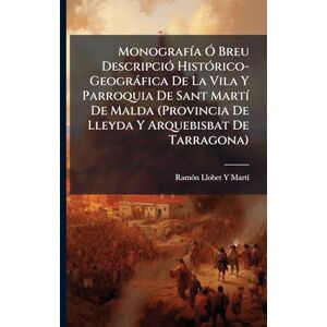 Martã-, Ramã3n Llobet Y MonografÃ-a Ã" Breu DescripciÃ3 HistÃ3rico-Geogràfica De La Vila Y Parroquia De Sant MartÃ- De Malda (Provincia De Lleyda Y Arquebisbat De Tarragona) Martã-, Ramã3n Llobet Y MonografÃ-a Ã" Breu DescripciÃ3 HistÃ3rico-Geogràfica De La Vila Y Parroquia De Sant MartÃ- De Malda (Provincia De Lleyda Y Arquebisbat De Tarragona)