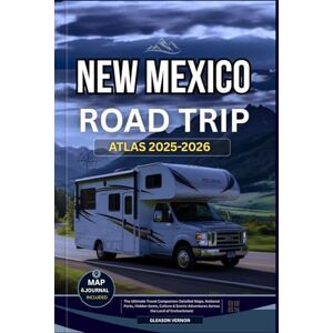 VERNON, GLEASON NEW MEXICO ROAD TRIP ATLAS 2025-2026: The Ultimate Travel Companion: Detailed Maps, National Parks, Hidden Gems, Culture & Scenic Adventures Across the Land of Enchantment (ADVENTURER'S TRAVELS) VERNON, GLEASON NEW MEXICO ROAD TRIP ATLAS 2025-2026: The Ultimate Travel Companion: Detailed Maps, National Parks, Hidden Gems, Culture & Scenic Adventures Across the Land of Enchantment (ADVENTURER'S TRAVELS)
