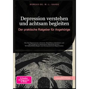 M. L. Saage, Boreas De. Depression verstehen und achtsam begleiten: Der praktische Ratgeber für Angehörige M. L. Saage, Boreas De. Depression verstehen und achtsam begleiten: Der praktische Ratgeber für Angehörige