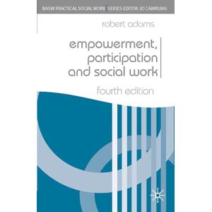 Robert Adams Empowerment, Participation and Social Work (British Association of Social Workers (BASW) Practical Social Work) (Practical Social Work Series): 39 Robert Adams Empowerment, Participation and Social Work (British Association of Social Workers (BASW) Practical Social Work) (Practical Social Work Series): 39