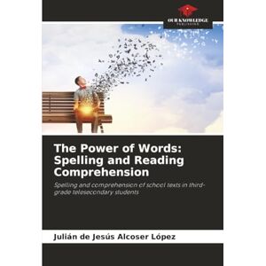Alcoser López, Julián de Jesús The Power of Words: Spelling and Reading Comprehension: Spelling and comprehension of school texts in third-grade telesecondary students Alcoser López, Julián de Jesús The Power of Words: Spelling and Reading Comprehension: Spelling and comprehension of school texts in third-grade telesecondary students