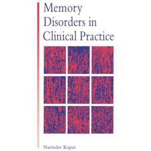 Kapur, Narinder Memory Disorders in Clinical Practice Kapur, Narinder Memory Disorders in Clinical Practice