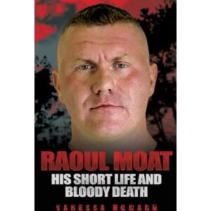 Howard, Vanessa Raoul Moat: His Short Life and Bloody Death Howard, Vanessa Raoul Moat: His Short Life and Bloody Death