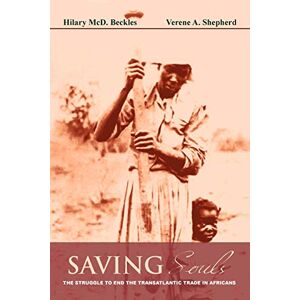 Beckles, Hilary Saving Souls: The Struggle to End the Transatlantic Trade in Africans Beckles, Hilary Saving Souls: The Struggle to End the Transatlantic Trade in Africans