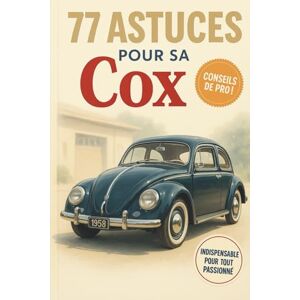 ART DE LA RÉNOVATION 77 ASTUCES POUR SA COX: Ce nouveau livre révèle les secrets les mieux gardés du monde de la Volkswagen Coccinelle. ART DE LA RÉNOVATION 77 ASTUCES POUR SA COX: Ce nouveau livre révèle les secrets les mieux gardés du monde de la Volkswagen Coccinelle.