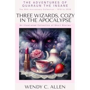 Allen, Wendy C. Three Wizards, Cozy In the Apocalypse: An Illustrated Collection of Short Stories (The Pink Necromancer: The Adventures of Quaraun The Insane aka The Twighlight Manor Series) Allen, Wendy C. Three Wizards, Cozy In the Apocalypse: An Illustrated Collection of Short Stories (The Pink Necromancer: The Adventures of Quaraun The Insane aka The Twighlight Manor Series)