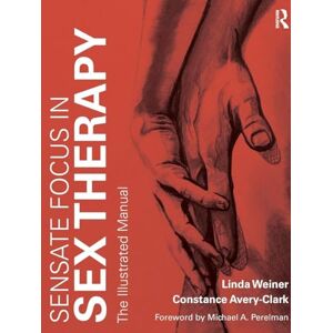 Weiner, Linda Sensate Focus in Sex Therapy: The Illustrated Manual Weiner, Linda Sensate Focus in Sex Therapy: The Illustrated Manual