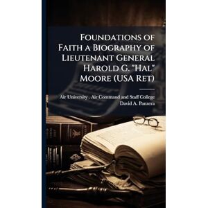 Panzera, David A Foundations of Faith a Biography of Lieutenant General Harold G. "Hal" Moore (USA Ret) Panzera, David A Foundations of Faith a Biography of Lieutenant General Harold G. "Hal" Moore (USA Ret)