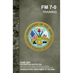 Headquarters, Department of the Army FM 7-0 Training: Pocket Size Headquarters, Department of the Army FM 7-0 Training: Pocket Size