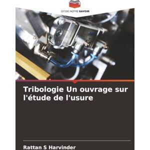 S Harvinder, Rattan Tribologie Un ouvrage sur l'étude de l'usure S Harvinder, Rattan Tribologie Un ouvrage sur l'étude de l'usure