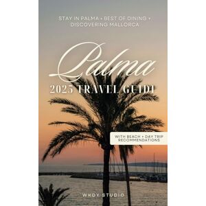 Studio, WKDY Palma de Mallorca Travel Guide for 2025 Insider Tips, Day Trips, Hotels & Restaurants: Where to Stay, Dine, Enjoy and Explore Studio, WKDY Palma de Mallorca Travel Guide for 2025 Insider Tips, Day Trips, Hotels & Restaurants: Where to Stay, Dine, Enjoy and Explore