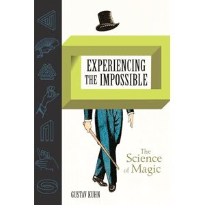 Gustav Kuhn Experiencing the Impossible: The Science of Magic (The MIT Press) Gustav Kuhn Experiencing the Impossible: The Science of Magic (The MIT Press)