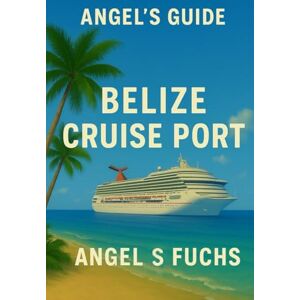 Fuchs, Angel S Belize Cruise Port: Skip the tourist traps find the real Belize with a guide who’s been there (and survived it). Fuchs, Angel S Belize Cruise Port: Skip the tourist traps find the real Belize with a guide who’s been there (and survived it).