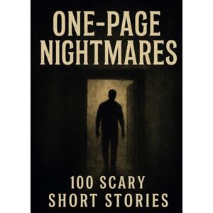 Taylor One-Page Nightmares: 100 Scary Short Stories to Keep Your Up All Night: Horror Flash Fiction Collection to Share in the Dark Taylor One-Page Nightmares: 100 Scary Short Stories to Keep Your Up All Night: Horror Flash Fiction Collection to Share in the Dark