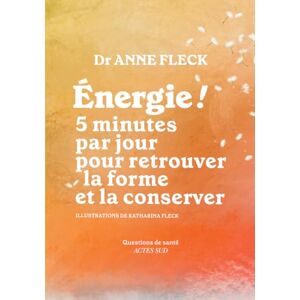 Fleck, Anne Energie ! 5 minutes par jour pour retrouver la forme et la conserver Fleck, Anne Energie ! 5 minutes par jour pour retrouver la forme et la conserver
