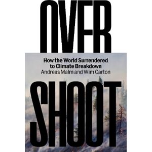 Malm, Andreas Overshoot: How the World Surrendered to Climate Breakdown Malm, Andreas Overshoot: How the World Surrendered to Climate Breakdown