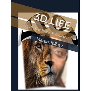 Jeffrey, Martin David 3D Life: Y.P.O.P. (Your Place Of Purpose) Jeffrey, Martin David 3D Life: Y.P.O.P. (Your Place Of Purpose)