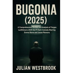 WESTBROOK, JULIAN BUGONIA (2025): A Comprehensive Review and Analysis of Yorgos Lanthimos’s 2025 Sci-Fi Dark Comedy Starring Emma Stone and Jesse Plemons WESTBROOK, JULIAN BUGONIA (2025): A Comprehensive Review and Analysis of Yorgos Lanthimos’s 2025 Sci-Fi Dark Comedy Starring Emma Stone and Jesse Plemons