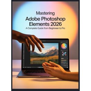 Louis, David Adobe Photoshop Elements 2026: beherrschen Ihr ultimativer Leitfaden zu allen Tools, Techniken und KI-Funktionen . Louis, David Adobe Photoshop Elements 2026: beherrschen Ihr ultimativer Leitfaden zu allen Tools, Techniken und KI-Funktionen .