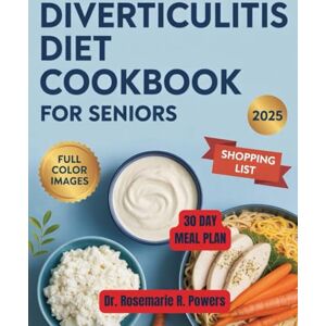 R. Powers, Dr. Rosemarie DIVERTICULITIS DIET COOKBOOK FOR SENIORS: Easy Recipes to Support Digestion, Promote Gut Healing, and Prevent Flare-Ups for Seniors and Beginners R. Powers, Dr. Rosemarie DIVERTICULITIS DIET COOKBOOK FOR SENIORS: Easy Recipes to Support Digestion, Promote Gut Healing, and Prevent Flare-Ups for Seniors and Beginners