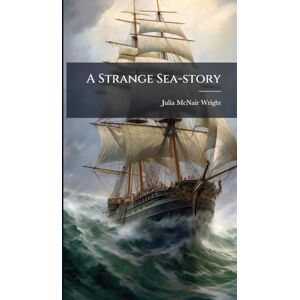 Wright, Julia McNair A Strange Sea-story Wright, Julia McNair A Strange Sea-story