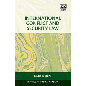 Blank, Laurie R. International Conflict and Security Law (Principles of International Law series) Blank, Laurie R. International Conflict and Security Law (Principles of International Law series)