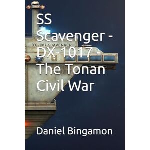 Bingamon, Daniel R SS Scavenger DX-1017 The Tonan Civil War: 6 Bingamon, Daniel R SS Scavenger DX-1017 The Tonan Civil War: 6