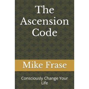 Frase, Mike The Ascension Code: Consciously Change Your Life: 2 (Awakening of Christ Consciousness through Healed Divine Feminine) Frase, Mike The Ascension Code: Consciously Change Your Life: 2 (Awakening of Christ Consciousness through Healed Divine Feminine)