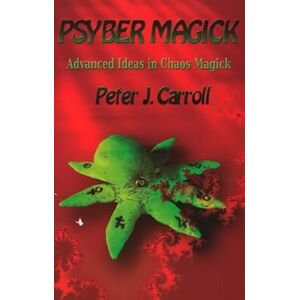 Carroll, Peter J. PsyberMagick: Advanced Ideas in Chaos Magick: Advanced Ideas in Chaos Magick: Revised Edition Carroll, Peter J. PsyberMagick: Advanced Ideas in Chaos Magick: Advanced Ideas in Chaos Magick: Revised Edition