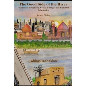 Tashakkori, Abbas The Good Side of the River: Stories of Tradition, Social Change, and Cultural Adaptation Tashakkori, Abbas The Good Side of the River: Stories of Tradition, Social Change, and Cultural Adaptation