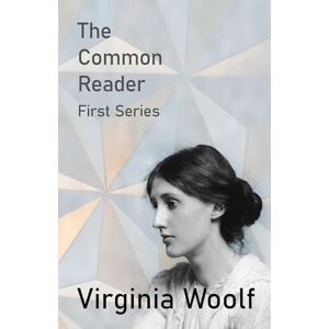 Woolf, Virginia The Common Reader First Series Woolf, Virginia The Common Reader First Series