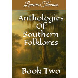 Thomas, Lanora Anthologies Of Southern Folklores: Book Two Thomas, Lanora Anthologies Of Southern Folklores: Book Two