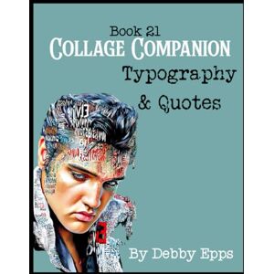 EPPS, DEBBY Collage Companion Book 21: Typography & Quotes EPPS, DEBBY Collage Companion Book 21: Typography & Quotes