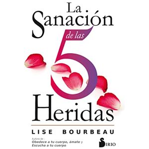Bourbeau, Lise La Sanacion de Las 5 Heridas Bourbeau, Lise La Sanacion de Las 5 Heridas