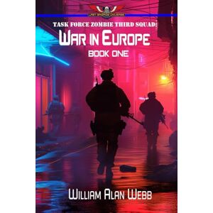 Webb, William Alan War in Europe, A Last Brigade Universe Book: Task Force Zombie Third Squad Webb, William Alan War in Europe, A Last Brigade Universe Book: Task Force Zombie Third Squad