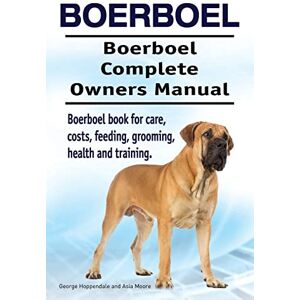 Hoppendale, George Boerboel. Boerboel Complete Owners Manual. Boerboel book for care, costs, feeding, grooming, health and training. Hoppendale, George Boerboel. Boerboel Complete Owners Manual. Boerboel book for care, costs, feeding, grooming, health and training.