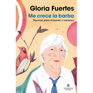 Fuertes, Gloria Me Crece La Barba: Poemas Para Mayores Y Menores / My Beard Is Growing: Poems (Reservoir Narrativa) Fuertes, Gloria Me Crece La Barba: Poemas Para Mayores Y Menores / My Beard Is Growing: Poems (Reservoir Narrativa)