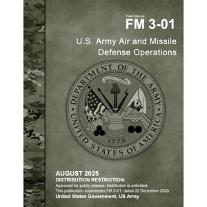 United Field Manual FM 3-01 U.S. Army Air and Missile Defense Operations August 2025 United Field Manual FM 3-01 U.S. Army Air and Missile Defense Operations August 2025