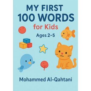 Al-Qahtani, Mohammed Vocabulary & First Words Book: Learning First Words With Cute Illustrations for Ages 2–5 Al-Qahtani, Mohammed Vocabulary & First Words Book: Learning First Words With Cute Illustrations for Ages 2–5