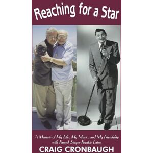 CRONBAUGH, CRAIG Reaching for a Star: A Memoir of My Life, My Music, and My Friendship with Famed Singer Frankie Laine CRONBAUGH, CRAIG Reaching for a Star: A Memoir of My Life, My Music, and My Friendship with Famed Singer Frankie Laine