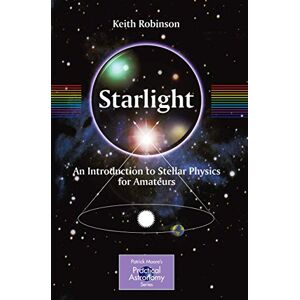 Robinson Starlight: An Introduction to Stellar Physics for Amateurs (The Patrick Moore Practical Astronomy Series) Robinson Starlight: An Introduction to Stellar Physics for Amateurs (The Patrick Moore Practical Astronomy Series)
