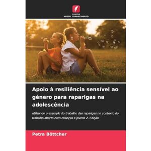 Böttcher, Petra Apoio à resiliência sensível ao género para raparigas na adolescência: utilizando o exemplo do trabalho das raparigas no contexto do trabalho aberto com crianças e jovens 2. Edição Böttcher, Petra Apoio à resiliência sensível ao género para raparigas na adolescência: utilizando o exemplo do trabalho das raparigas no contexto do trabalho aberto com crianças e jovens 2. Edição
