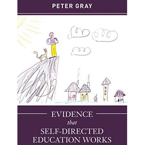 Gray, Peter Evidence that Self-Directed Education Works Gray, Peter Evidence that Self-Directed Education Works