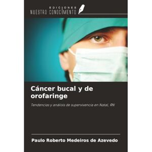Medeiros de Azevedo, Paulo Roberto Cáncer bucal y de orofaringe: Tendencias y análisis de supervivencia en Natal, RN Medeiros de Azevedo, Paulo Roberto Cáncer bucal y de orofaringe: Tendencias y análisis de supervivencia en Natal, RN
