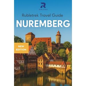 trek, Ruble Rubletrek Travel Guide to Nuremberg Germany: Full Color Manual Filled With History and Charming Sights (Pocket Travel Guide to Germany!) trek, Ruble Rubletrek Travel Guide to Nuremberg Germany: Full Color Manual Filled With History and Charming Sights (Pocket Travel Guide to Germany!)