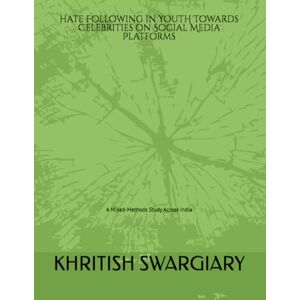 SWARGIARY, KHRITISH Hate Following in Youth Towards Celebrities on Social Media Platforms: A Mixed-Methods Study Across India SWARGIARY, KHRITISH Hate Following in Youth Towards Celebrities on Social Media Platforms: A Mixed-Methods Study Across India