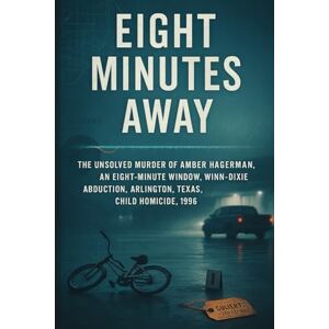 Mercer, Colin J. Eight Minutes Away: The Unsolved Murder of Amber Hagerman, an eight-minute window, Winn-Dixie abduction, Arlington, Texas, child homicide, 1996 Mercer, Colin J. Eight Minutes Away: The Unsolved Murder of Amber Hagerman, an eight-minute window, Winn-Dixie abduction, Arlington, Texas, child homicide, 1996