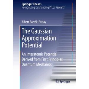 Springer The Gaussian Approximation Potential: An Interatomic Potential Derived from First Principles Quantum Mechanics ( Theses Book 0) Springer The Gaussian Approximation Potential: An Interatomic Potential Derived from First Principles Quantum Mechanics ( Theses Book 0)