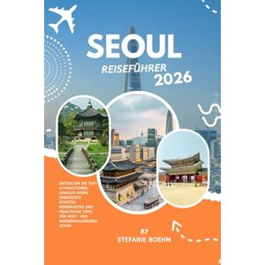 Boehm, Stefanie SEOUL REISEFÜHRER 2026: Entdecken Sie Top-Attraktionen, lokales Essen, versteckte Schätze, Reiserouten und praktische Tipps für Erst- und Wiederholungsbesucher Boehm, Stefanie SEOUL REISEFÜHRER 2026: Entdecken Sie Top-Attraktionen, lokales Essen, versteckte Schätze, Reiserouten und praktische Tipps für Erst- und Wiederholungsbesucher