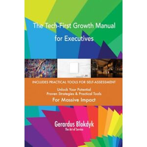 Gerardus Blokdyk - The Art of Service The Tech-First Growth Manual for Executives Gerardus Blokdyk - The Art of Service The Tech-First Growth Manual for Executives